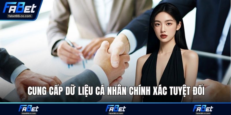 Cung cấp dữ liệu cá nhân chính xác tuyệt đối