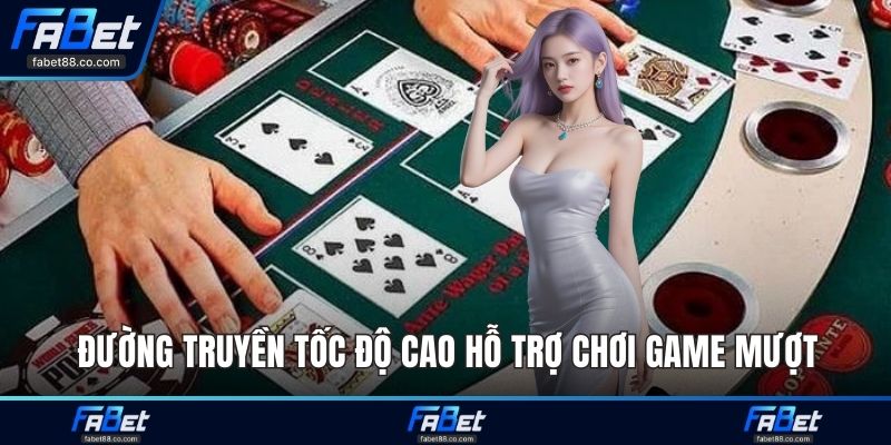 Đường truyền tốc độ cao hỗ trợ chơi game mượt