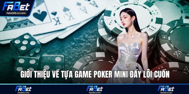 Giới thiệu về tựa game Poker Mini đầy lôi cuốn