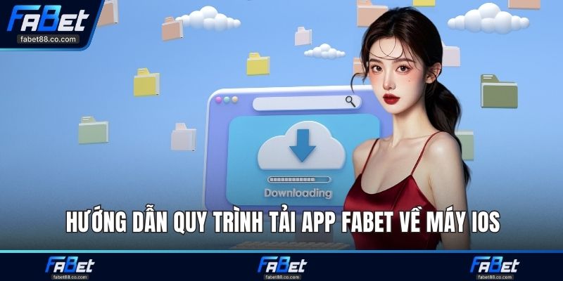 Hướng dẫn quy trình tải app FABET về máy iOS