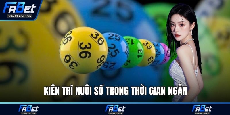 Kiên trì nuôi số trong thời gian ngắn