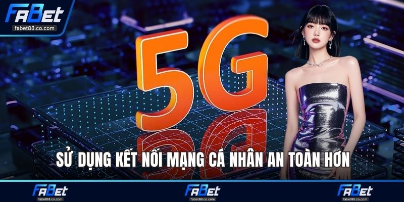 Sử dụng kết nối mạng cá nhân an toàn hơn