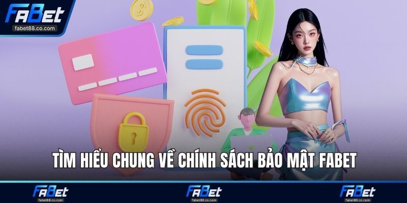 Tìm hiểu chung về chính sách bảo mật FABET