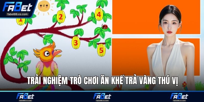 Trải nghiệm trò chơi ăn khế trả vàng thú vị